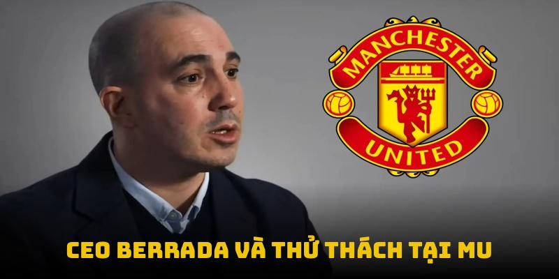 CEO Berrada và thử thách tại MU