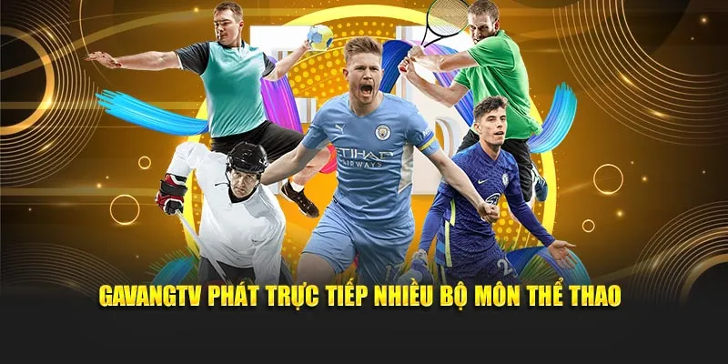GavangTV phát sóng trực tiếp nhiều bộ môn thể thao