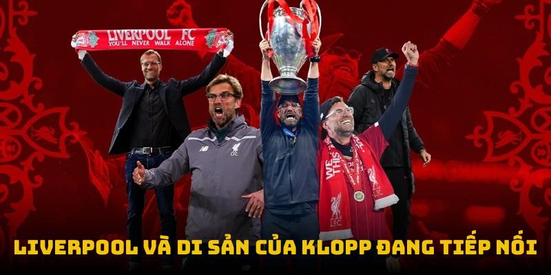 Liverpool và di sản của Klopp đang tiếp nối
