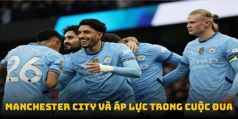 Manchester City và áp lực trong cuộc đua