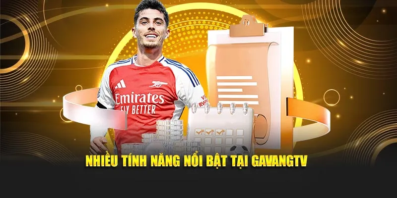 Nhiều tính năng nổi bật tại GavangTV