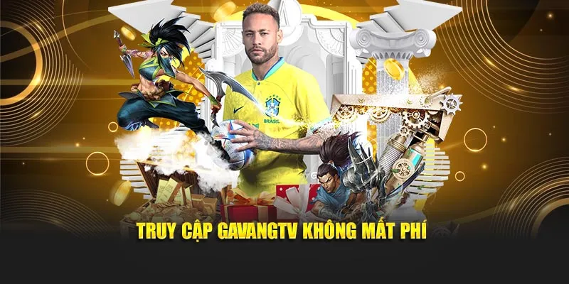 Truy cập GavangTV không mất phí